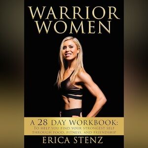 WARRIOR WOMEN: 28-DAY WORKBOOK TO HELP YOU FIND YOUR By Erica Stenz New